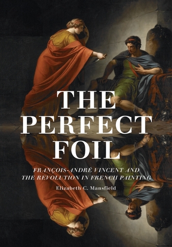 Бумажная книга «The Perfect Foil: François-André Vincent and the Revolution in French Painting», автор Элизабет К. Мэнсфилд - фото №1