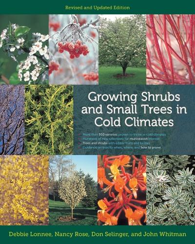 Бумажная книга «Growing Shrubs and Small Trees in Cold Climates: Revised and Updated Edition», авторов Дебби Лонни, Дон Селинджер, Джон Уитмен, Нэнси Роуз - фото №1