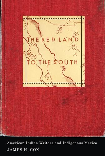 Бумажная книга «The Red Land to the South: American Indian Writers and Indigenous Mexico», автор Джеймс Х. Кокс - фото №1