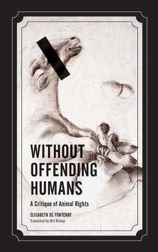 Бумажная книга «Without Offending Humans: A Critique of Animal Rights», автор Элизабет де Фонтене - фото №1