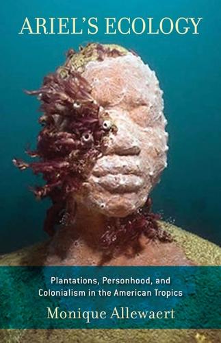Бумажная книга «Ariel's Ecology: Plantations, Personhood, and Colonialism in the American Tropics», автор Моник Аллеваерт - фото №1