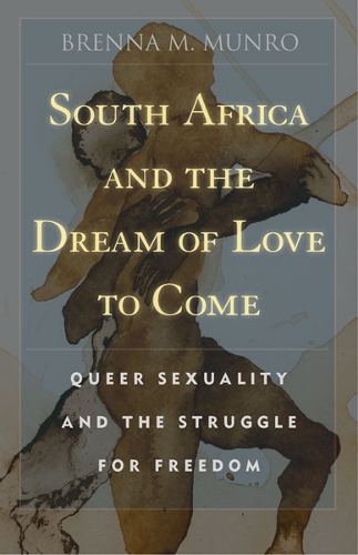 Паперова книга «South Africa and the Dream of Love to Come: Queer Sexuality and the Struggle for Freedom», автор Бренна М. Манро - фото №1