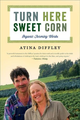 Бумажная книга «Turn Here Sweet Corn: Organic Farming Works», автор Атина Диффли - фото №1