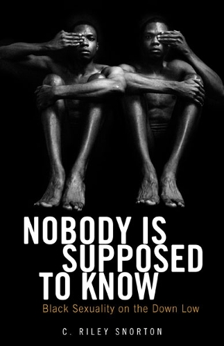 Бумажная книга «Nobody Is Supposed to Know: Black Sexuality on the Down Low», автор К. Райли Снортон - фото №1