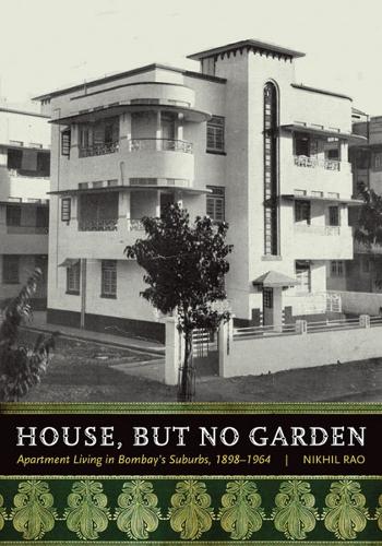 Бумажная книга «House, but No Garden: Apartment Living in Bombay's Suburbs, 1898-1964», автор Никхил Рао - фото №1
