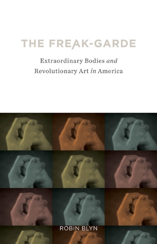 Бумажная книга «The Freak-garde: Extraordinary Bodies and Revolutionary Art in America», автор Робин Блин - фото №1