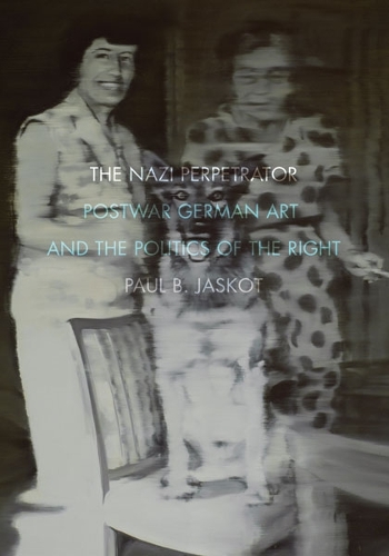 Бумажная книга «The Nazi Perpetrator: Postwar German Art and the Politics of the Right», автор Пол Б. Джаскот - фото №1