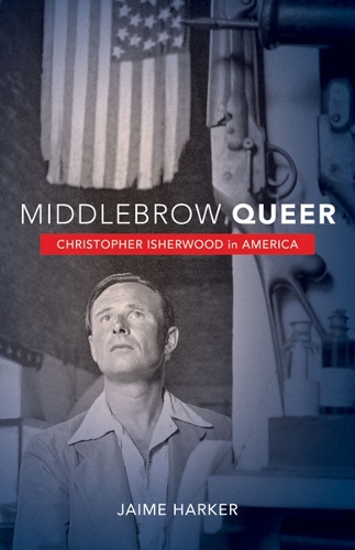 Бумажная книга «Middlebrow Queer: Christopher Isherwood in America», автор Хайме Харкер - фото №1