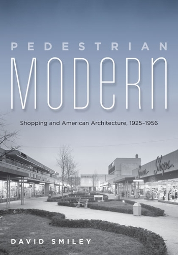 Бумажная книга «Pedestrian Modern: Shopping and American Architecture, 1925–1956», автор Дэвид Смайли - фото №1