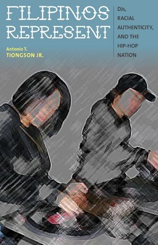Паперова книга «Filipinos Represent: DJs, Racial Authenticity, and the Hip-hop Nation», автор Антоніо Т. Тіонгсон-молодший - фото №1
