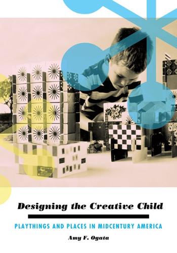 Бумажная книга «Designing the Creative Child: Playthings and Places in Midcentury America», автор Эми Ф. Огата - фото №1