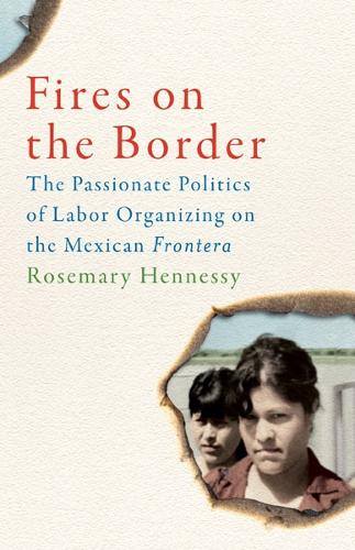 Бумажная книга «Fires on the Border: The Passionate Politics of Labor Organizing on the Mexican Frontera», автор Розмари Хеннесси - фото №1