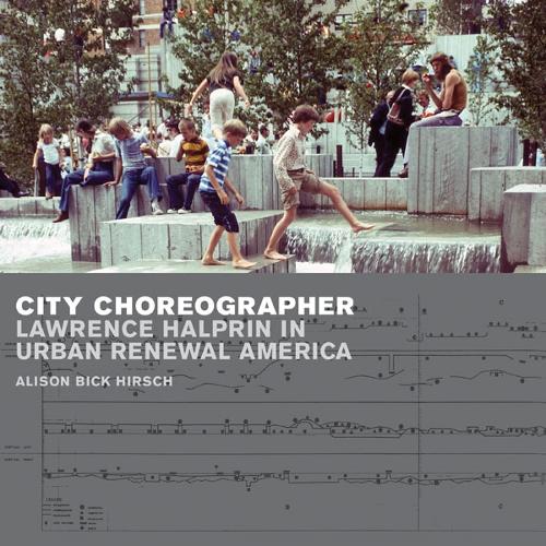 Бумажная книга «City Choreographer: Lawrence Halprin in Urban Renewal America», автор Элисон Бик Хирш - фото №1