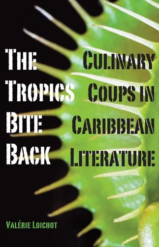 Паперова книга «The Tropics Bite Back: Culinary Coups in Caribbean Literature», автор Валері Луашо - фото №1