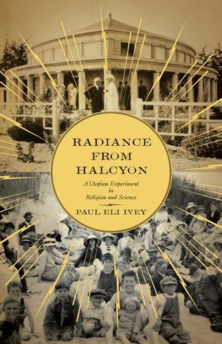 Паперова книга «Radiance from Halcyon: A Utopian Experiment in Religion and Science», автор Пол Ілай Айві - фото №1