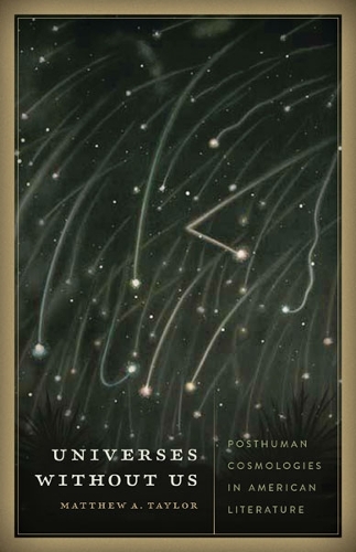 Бумажная книга «Universes without Us: Posthuman Cosmologies in American Literature», автор Мэтью А. Тейлор - фото №1