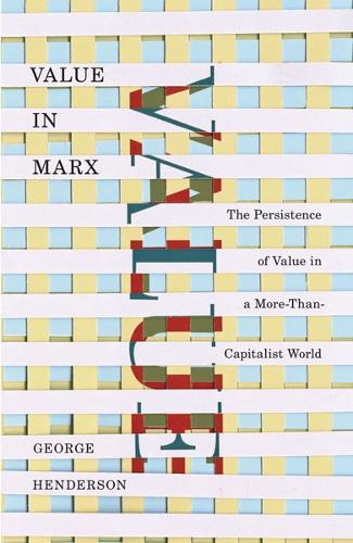 Паперова книга «Value in Marx: The Persistence of Value in a More-Than-Capitalist World», автор Джордж Хендерсон - фото №1