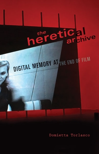 Паперова книга «The Heretical Archive: Digital Memory at the End of Film», автор Доміетта Торласко - фото №1