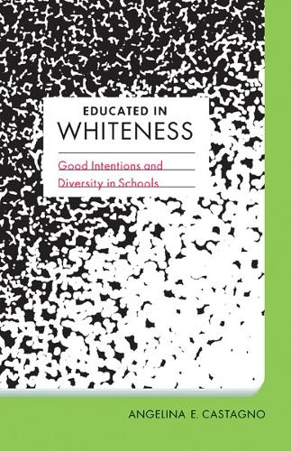 Паперова книга «Educated in Whiteness: Good Intentions and Diversity in Schools», автор Анжеліна Е. Кастаньо - фото №1