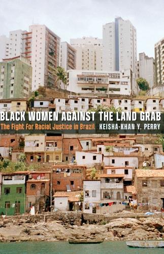 Паперова книга «Black Women against the Land Grab: The Fight for Racial Justice in Brazil», автор Кейша-Хан Ю. Перрі - фото №1