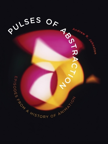 Паперова книга «Pulses of Abstraction: Episodes from a History of Animation», автор Ендрю Р. Джонстон - фото №1