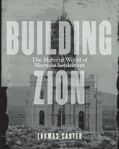 Бумажная книга «Building Zion: The Material World of Mormon Settlement», автор Томас Картер - фото №1