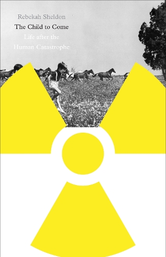 Бумажная книга «The Child to Come: Life after the Human Catastrophe», автор Ребекка Шелдон - фото №1