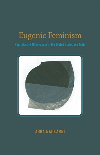 Бумажная книга «Eugenic Feminism: Reproductive Nationalism in the United States and India», автор Аша Надкарни - фото №1