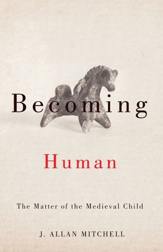 Бумажная книга «Becoming Human: The Matter of the Medieval Child», автор Дж. Аллан Митчелл - фото №1