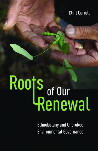 Бумажная книга «Roots of Our Renewal: Ethnobotany and Cherokee Environmental Governance», автор Клинт Кэрролл - фото №1