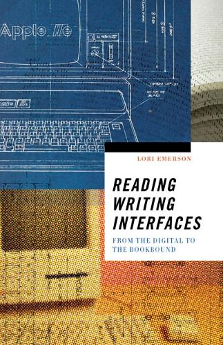 [object Object] «Reading Writing Interfaces: From the Digital to the Bookbound», автор Лорі Емерсон - фото №1