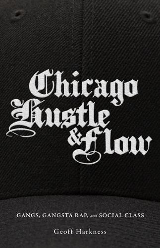 Бумажная книга «Chicago Hustle and Flow: Gangs, Gangsta Rap, and Social Class», автор Джефф Харкнесс - фото №1