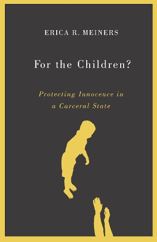 Бумажная книга «For the Children?: Protecting Innocence in a Carceral State», автор Эрика Р. Майнерс - фото №1
