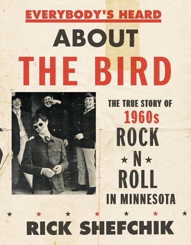 Бумажная книга «Everybody's Heard about the Bird: The True Story of 1960s Rock 'n' Roll in Minnesota», автор Рик Шефчик - фото №1