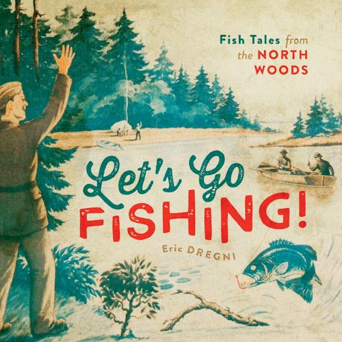 Паперова книга «Let's Go Fishing!: Fish Tales from the North Woods», автор Ерік Дрегні - фото №1