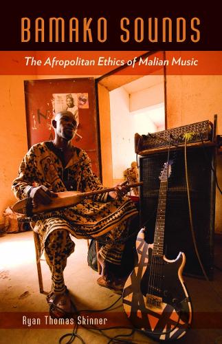 Бумажная книга «Bamako Sounds: The Afropolitan Ethics of Malian Music», автор Райан Томас Скиннер - фото №1