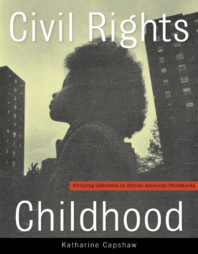 Бумажная книга «Civil Rights Childhood: Picturing Liberation in African American Photobooks», автор Кэтрин Кэпшоу - фото №1