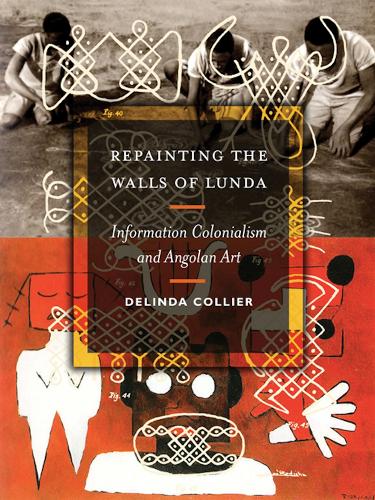 Бумажная книга «Repainting the Walls of Lunda: Information Colonialism and Angolan Art», автор Делинда Коллиер - фото №1