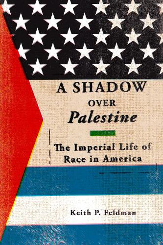 Бумажная книга «A Shadow over Palestine: The Imperial Life of Race in America», автор Кит П. Фельдман - фото №1