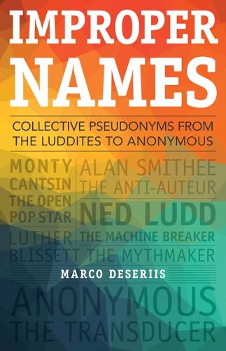 Бумажная книга «Improper Names: Collective Pseudonyms from the Luddites to Anonymous», автор Марко Десерис - фото №1