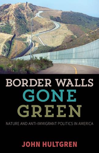 Бумажная книга «Border Walls Gone Green: Nature and Anti-immigrant Politics in America», автор Джон Халтгрен - фото №1