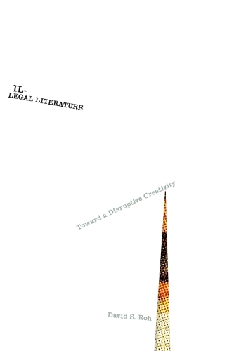 Паперова книга «Illegal Literature: Toward a Disruptive Creativity», автор Девід С. Ро - фото №1