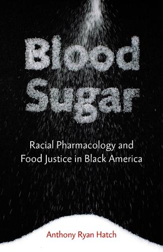 Бумажная книга «Blood Sugar: Racial Pharmacology and Food Justice in Black America», автор Энтони Райан Хэтч - фото №1