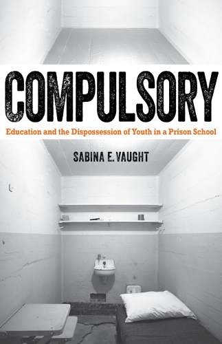 Бумажная книга «Compulsory: Education and the Dispossession of Youth in a Prison School», автор Сабина Э. Воут - фото №1