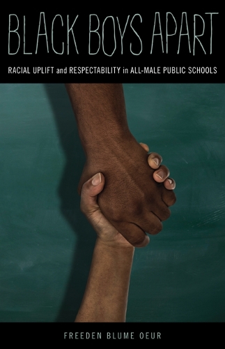 Бумажная книга «Black Boys Apart: Racial Uplift and Respectability in All-Male Public Schools», автор Фриден Блюм Оур - фото №1