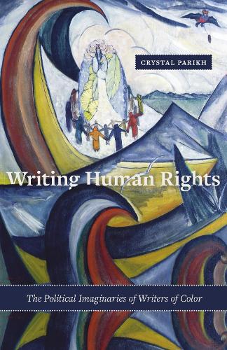Бумажная книга «Writing Human Rights: The Political Imaginaries of Writers of Color», автор Кристал Парих - фото №1