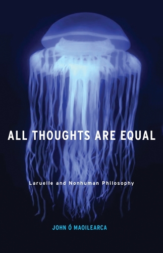 Бумажная книга «All Thoughts Are Equal: Laruelle and Nonhuman Philosophy», автор Джон О Маллеарка - фото №1