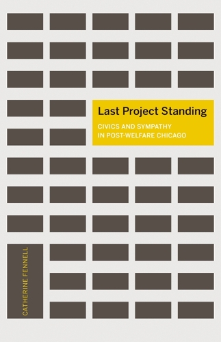 Бумажная книга «Last Project Standing: Civics and Sympathy in Post-Welfare Chicago», автор Катрин Феннелл - фото №1