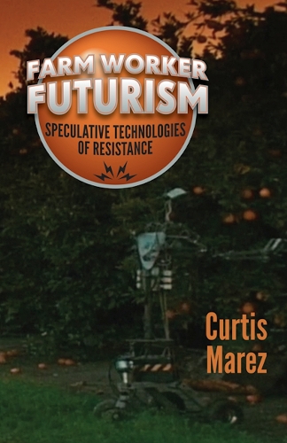 Паперова книга «Farm Worker Futurism: Speculative Technologies of Resistance», автор Кертіс Марез - фото №1
