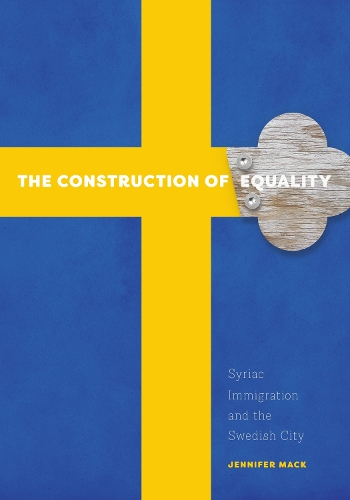 Бумажная книга «The Construction of Equality: Syriac Immigration and the Swedish City», автор Дженнифер Мак - фото №1